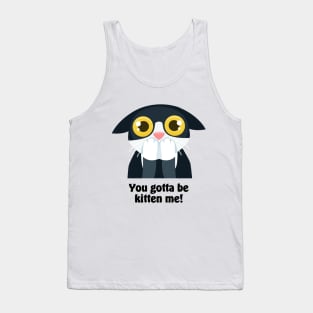 You gotta be kitten me! Tank Top